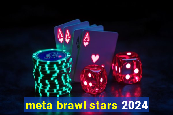 meta brawl stars 2024